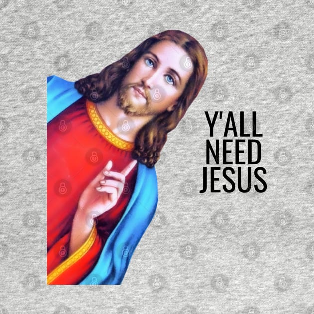 Jesus: Y'all Need Jesus, Jesus is watching Meme by ChristianLifeApparel